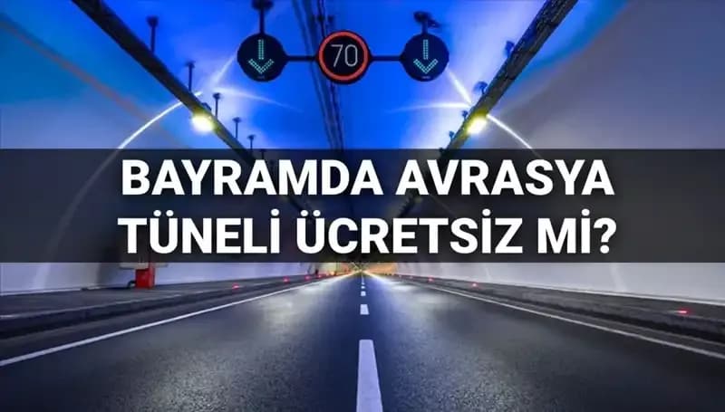 Bayramda Avrasya Tüneli Geçiş Ücretleri: Ücretsiz mi, Değil mi?