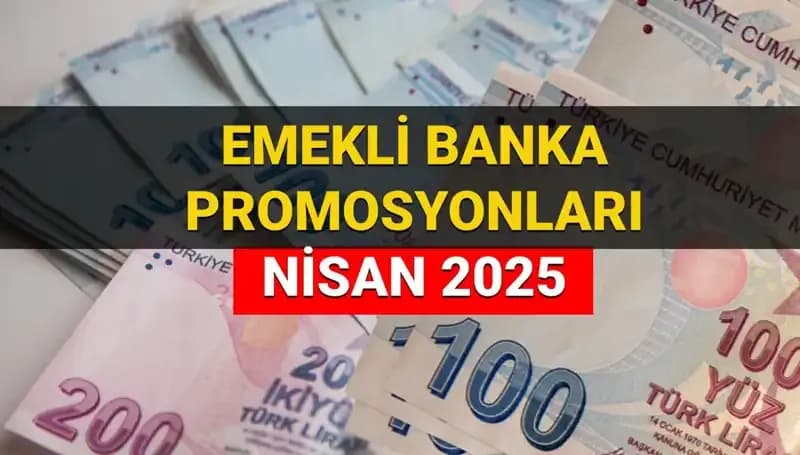 Emekli Banka Promosyonları 2025 Nisan: Hangi Banka Ne Kadar Ödeme Yapıyor?