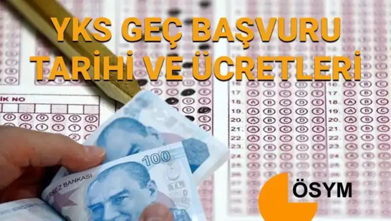 2025 YKS Geç Başvuru Tarihleri ve Ücretleri: İhtiyacınız Olan Tüm Bilgiler