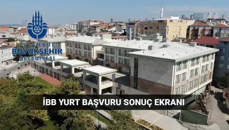 İBB Yükseköğrenim Yurt Sonuçları: 2025-2026 Takvimi ve Sorgulama Detayları
