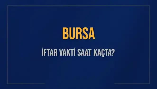 Bursa'da İftar Zamanı: 5 Mart 2025 İçin Kesin Saatler Açıklandı