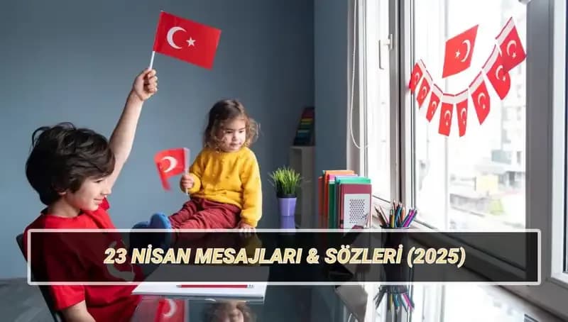 23 Nisan Ulusal Egemenlik ve Çocuk Bayramı: Kutlama Mesajları ve Anlamı