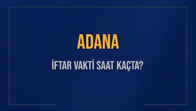 Adana'da İftar Vakti Ne Zaman? 3 Mart 2025 Bilgileri
