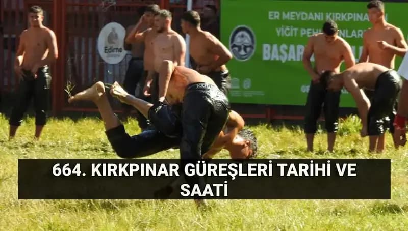 664. Kırkpınar Yağlı Güreşleri: Gelenek ve Büyük Ödüller