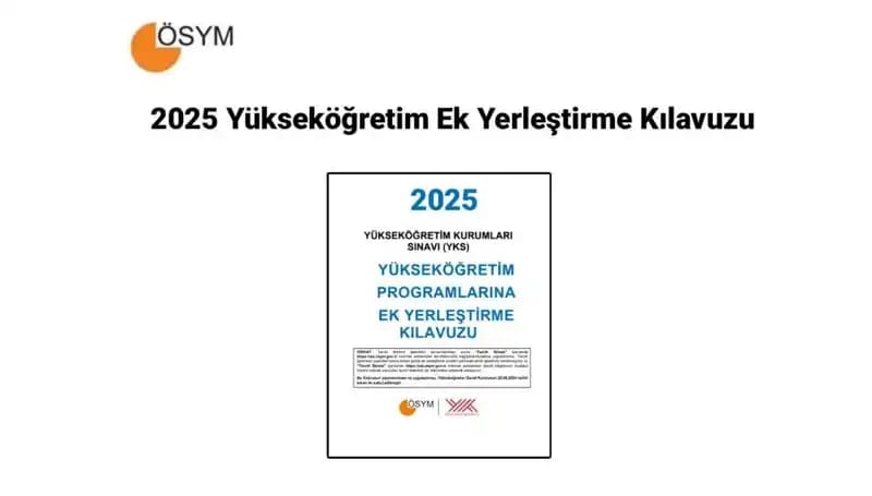 Yükseköğretim Ek Yerleştirme Kılavuzu 2025: Temel Bilgiler ve Merak Edilenler