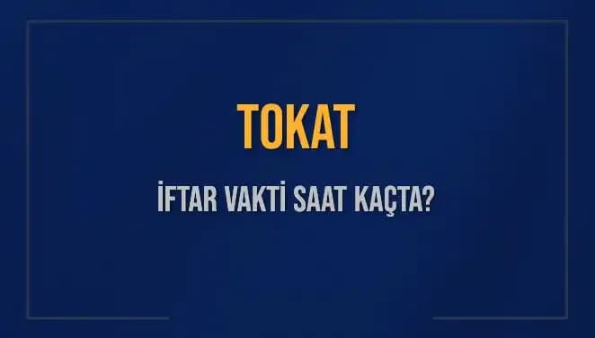 Tokat İftar Vakti Saat Kaçta? 2025 İftar Saatleriyle İlgili Son Bilgiler