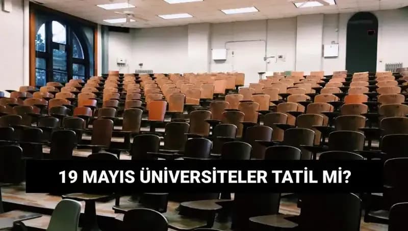 19 Mayıs'ta Üniversiteler Tatil Mi? İşte Merak Edilen Detaylar!