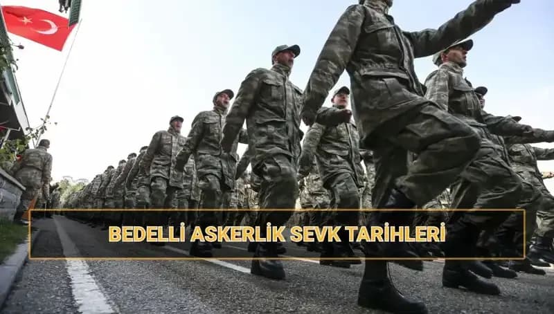 Bedelli Askerlik 2025: Celp ve Sevk Tarihleri Hakkında Bilmeniz Gerekenler