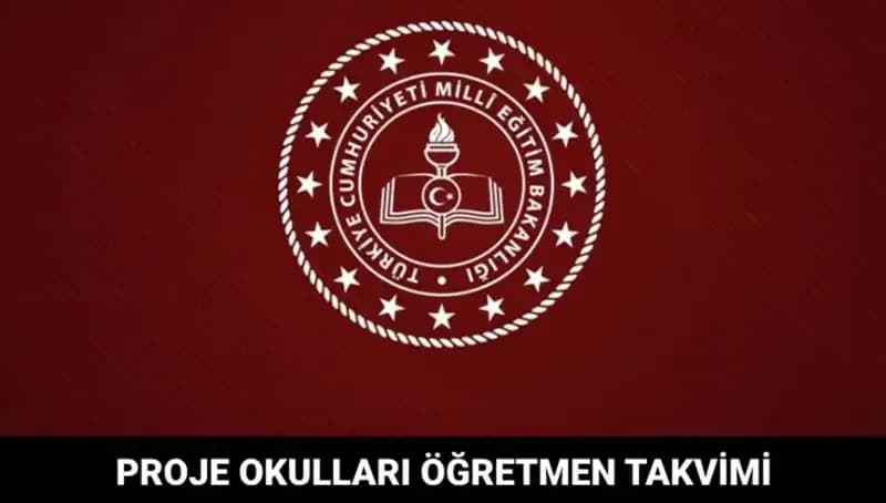 Proje Okulları Öğretmen Atama Takvimi ve Sonuçların Açıklanma Tarihleri