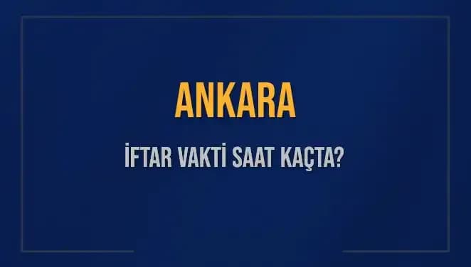 Ankara İftar Vakti: 3 Mart 2025'te Akşam Ezanı Ne Zaman?