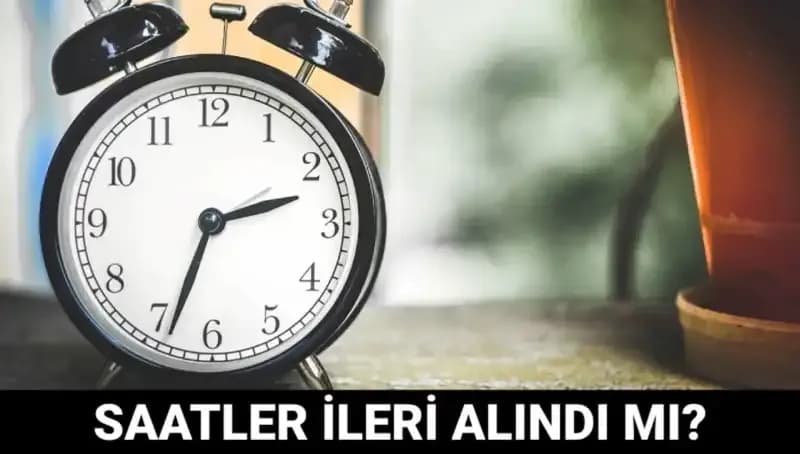 Yaz Saati Uygulaması: Saatler İleri Alındı mı, Son Durum Nedir?