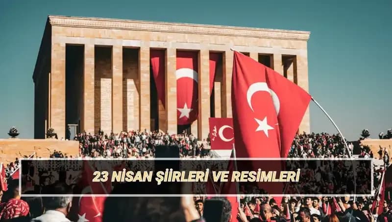 23 Nisan Ulusal Egemenlik ve Çocuk Bayramı İçin En Güzel Şiirler