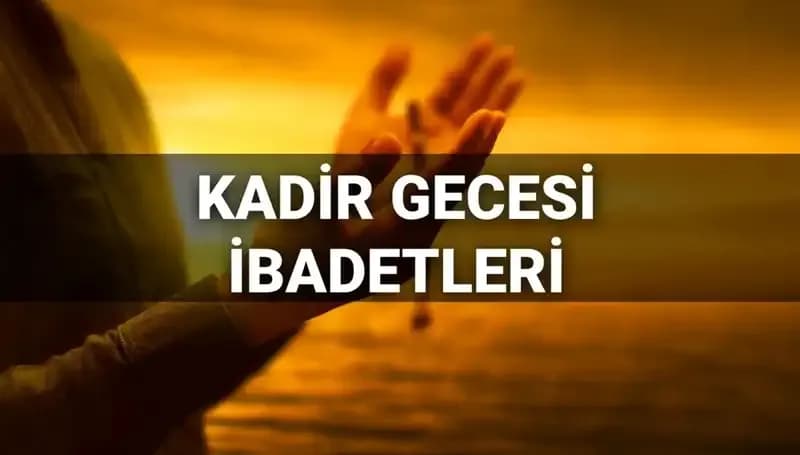 Kadir Gecesi İbadetleri ve Duaları: 2025'te Yapılacak Önemli Ritüeller