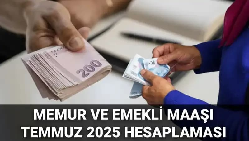 Temmuz 2025’te Memur ve Emekli Maaşları Ne Kadar Artacak?