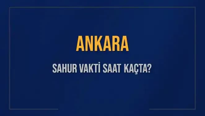 Ankara'da Sahur Vakti ne zaman? 5 Mart 2025 İçin Cevaplar Burada!
