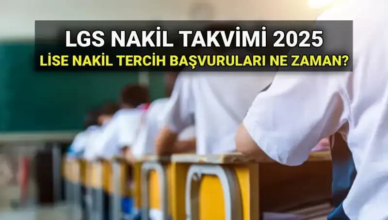 Lise Nakil Tarihleri 2025: LGS ile Bağlantılı Süreç ve Başvuru Rehberi