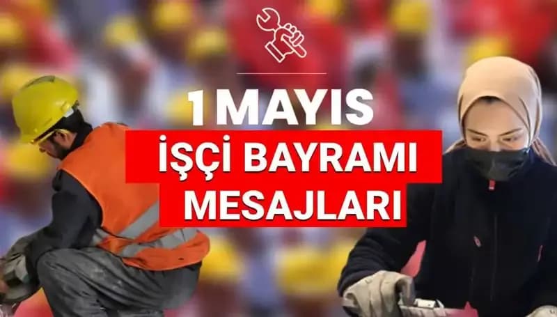 1 Mayıs İşçi Bayramı 2025: Dayanışma ve Birlik Mesajlarıyla Kutlanacak