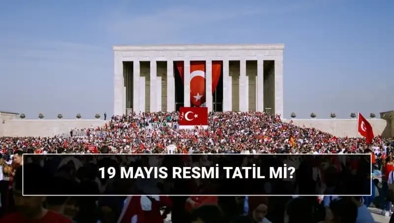 19 Mayıs: Resmi Tatil mi, Ne Bayramı? Tarihi Olayın Önemi