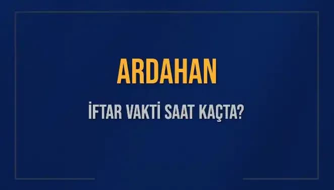 Ardahan İftar Vakti 2025: Akşam Ezanı Ne Zaman Okunacak?