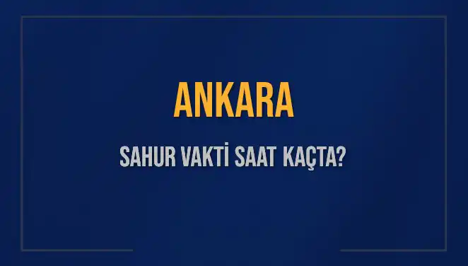 Ankara'da Sahur Vakti ne zaman? 5 Mart 2025 İçin Cevaplar Burada!