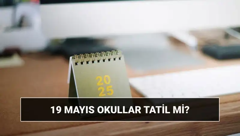 19 Mayıs'ta Okullar ve Üniversiteler Tatil Mi? Cevap Burada!