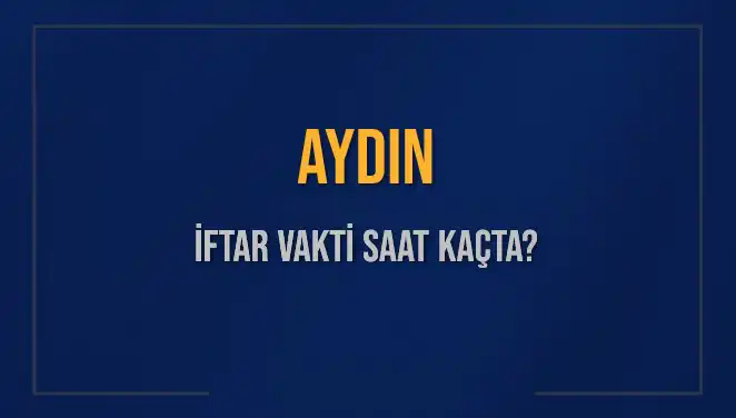 Aydın İftar Vakti: Bugün Ne Zaman? En Güncel Bilgiler Burada!