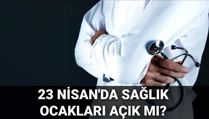 23 Nisan’da Hastaneler ve Sağlık Ocakları Açık mı? Merak Edilenler